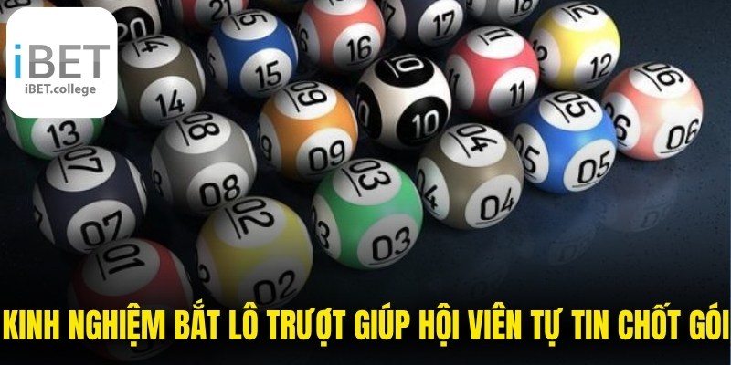 Kinh nghiệm bắt lô trượt giúp hội viên tự tin chốt gói cược an toàn