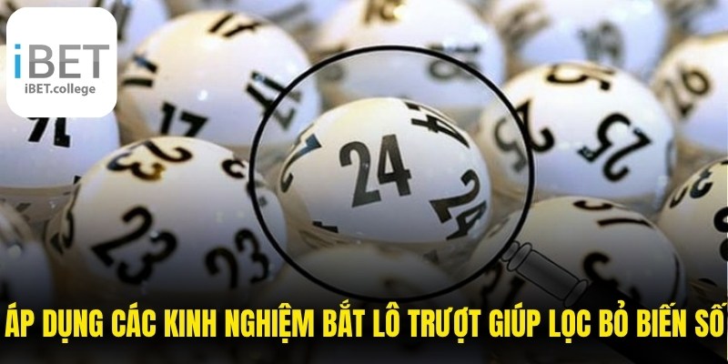 Áp dụng các kinh nghiệm bắt lô trượt giúp lọc bỏ những biến số rủi ro
