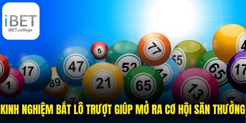 Kinh nghiệm bắt lô trượt giúp mở ra cơ hội săn thưởng lớn