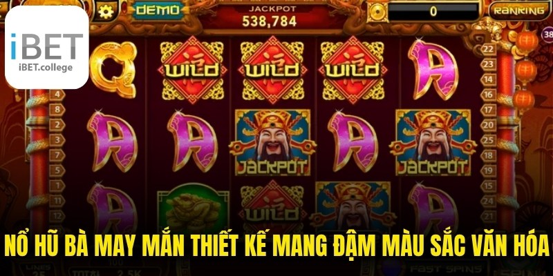 Nổ hũ Bà May Mắn thiết kế mang đậm màu sắc văn hóa dân gian