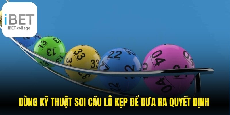 Dùng kỹ thuật soi cầu lô kẹp để đưa ra quyết định chính xác nhất