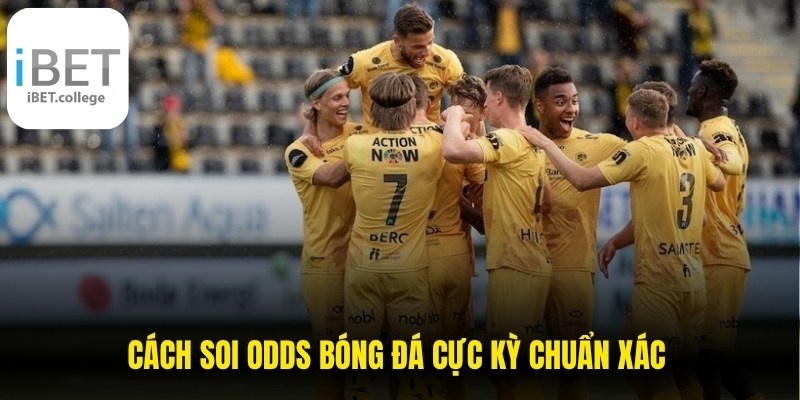 Cách soi Odds bóng đá cực kỳ chuẩn xác giúp bạn nhanh chóng thắng