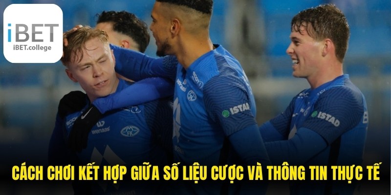 Cách chơi phải kết hợp giữa số liệu cược và thông tin thực tế