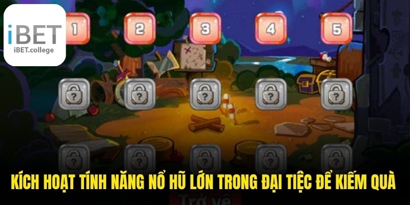 Kích hoạt tính năng Nổ hũ lớn trong Đại Tiệc để kiếm quà khủng