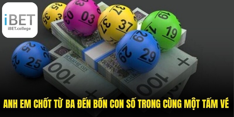 Anh em sẽ chốt từ ba đến bốn con số trong cùng một tấm vé cược