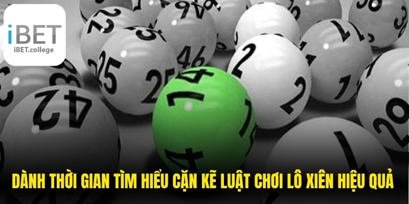 Dành thời gian tìm hiểu cặn kẽ luật chơi lô xiên hiệu quả vượt trội