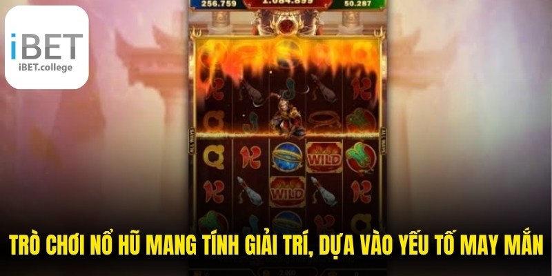 Trò chơi nổ hũ mang đậm tính giải trí, dựa vào yếu tố may mắn