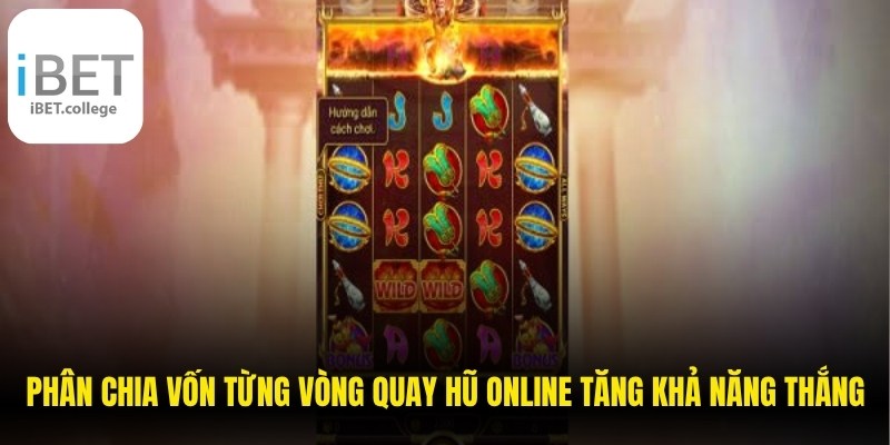 Phân chia vốn từng vòng quay hũ online tăng khả năng thắng