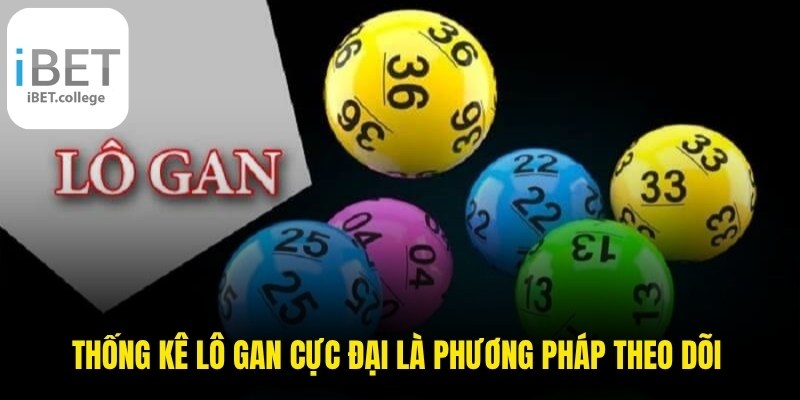 Thống kê lô gan cực đại là phương pháp theo dõi và ghi nhận chuẩn
