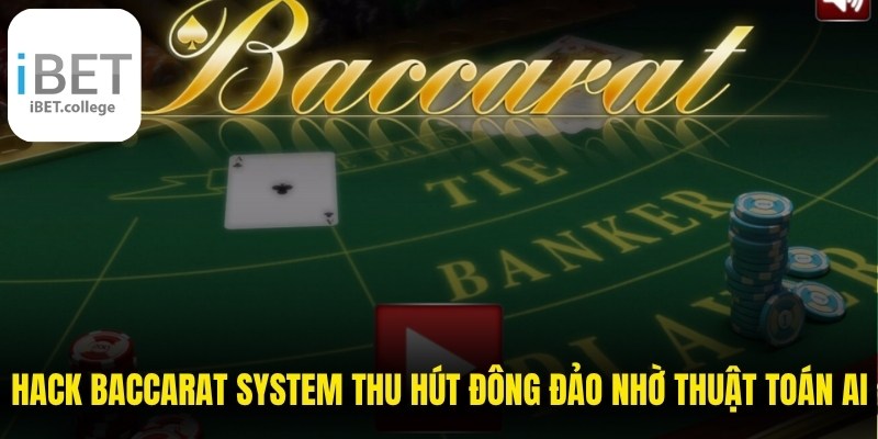 Hack Baccarat System thu hút đông đảo nhờ thuật toán AI