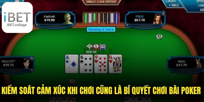 Kiểm soát cảm xúc khi chơi cũng là bí quyết chơi bài poker hay