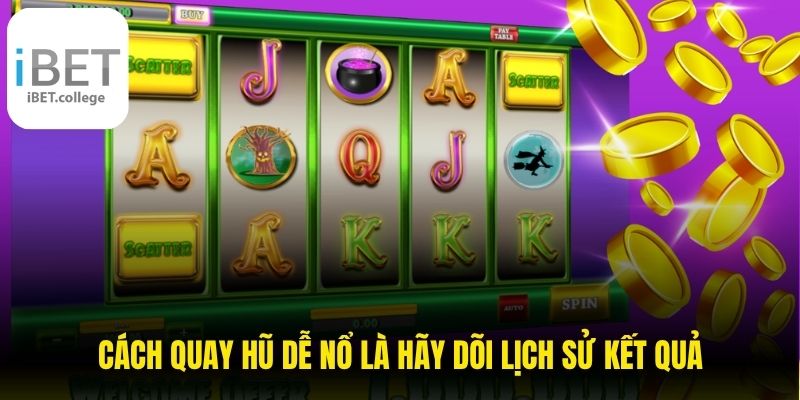 Cách quay hũ dễ nổ là hãy dõi lịch sử kết quả