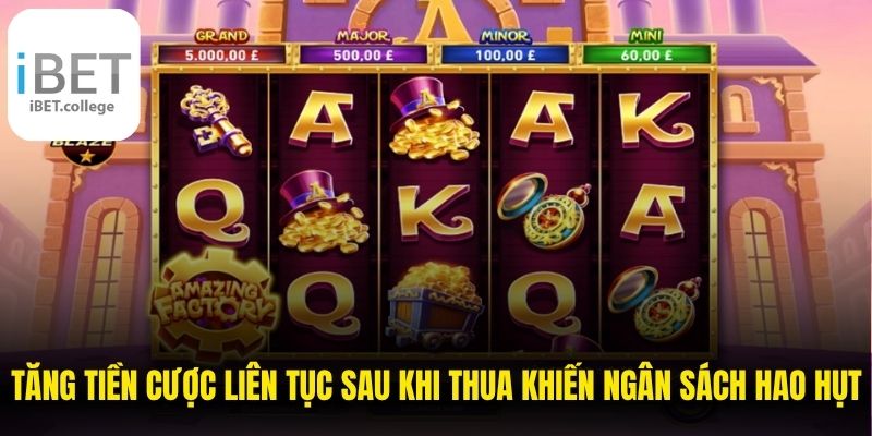 Tăng tiền cược liên tục sau khi thua có thể khiến ngân sách bị hao hụt
