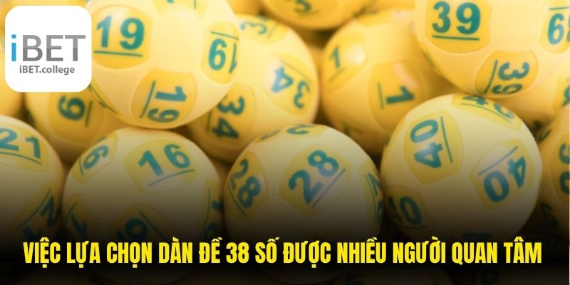 Việc lựa chọn dàn đề 38 số được nhiều người quan tâm vì dễ kết hợp