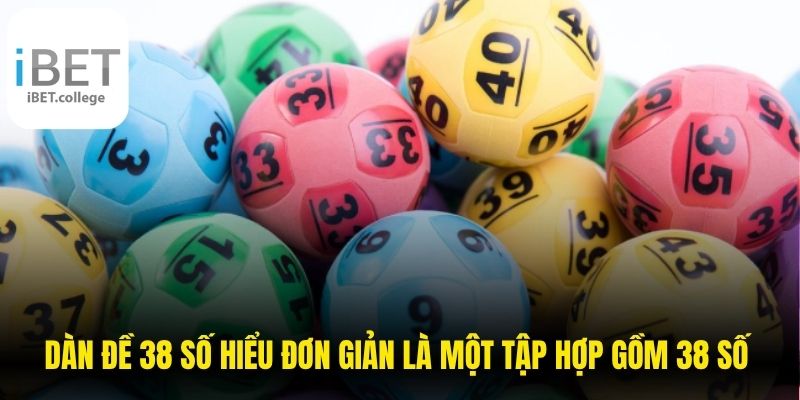 Dàn đề 38 số có thể hiểu đơn giản là một tập hợp gồm 38 số được lựa chọn