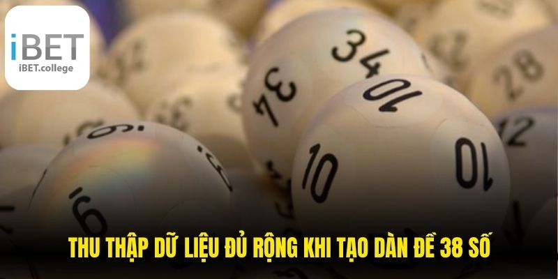 Thu thập dữ liệu đủ rộng khi tạo dàn đề 38 số